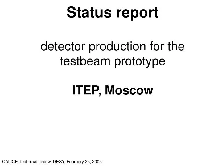 status report detector production for the testbeam prototype itep moscow