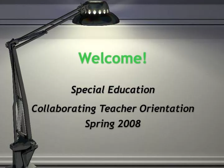 welcome special education collaborating teacher orientation spring 2008