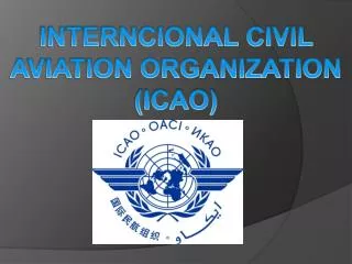 INTERNCIONAL CIVIL AVIATION ORGANIZATION (ICAO)