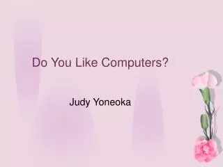 Do You Like Computers?