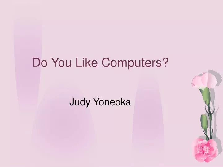 do you like computers