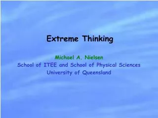 Michael A. Nielsen School of ITEE and School of Physical Sciences University of Queensland