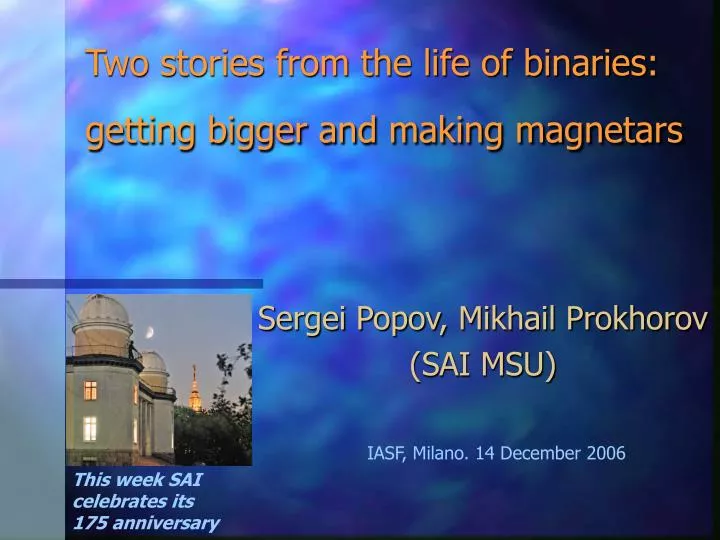two stories from the life of binaries getting bigger and making magnetars