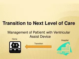 Transition to Next Level of Care Management of Patient with Ventricular Assist Device