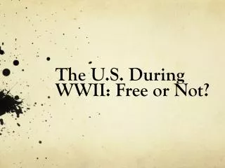 The U.S. During WWII: Free or Not?