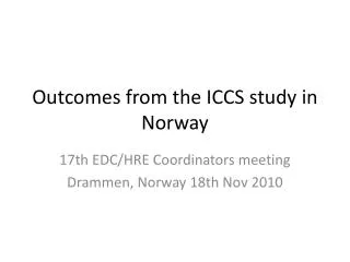 Outcomes from the ICCS study in Norway