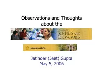 Observations and Thoughts about the Jatinder (Jeet) Gupta May 5, 2006