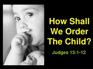 How Shall We Order The Child?