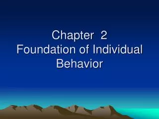 Chapter 2 Foundation of Individual Behavior