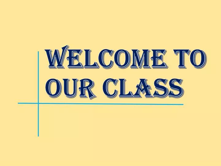 wel come to our class