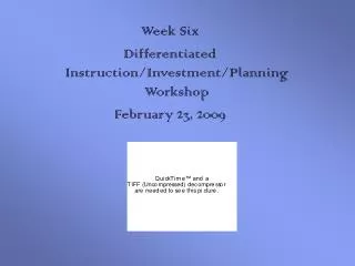 Week Six Differentiated Instruction/Investment/Planning Workshop February 23, 2009