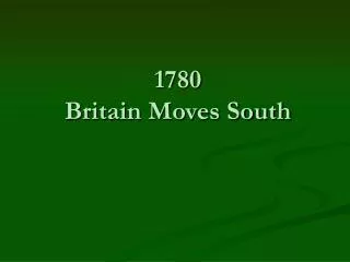 1780 Britain Moves South