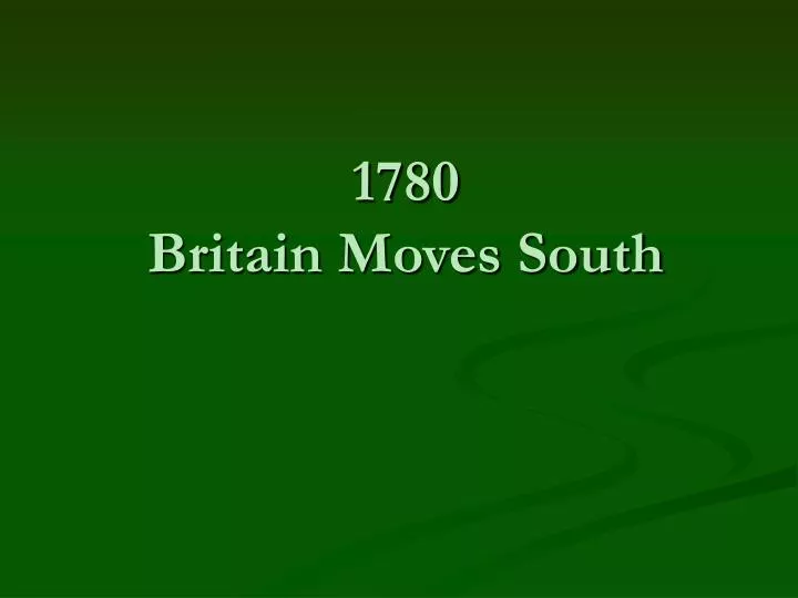 1780 britain moves south