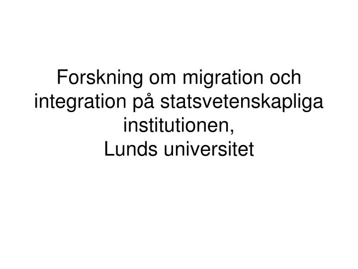 forskning om migration och integration p statsvetenskapliga institutionen lunds universitet