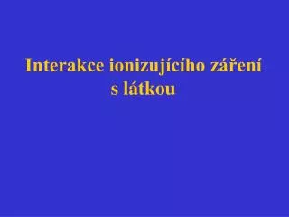 interakce ionizuj c ho z en s l tkou