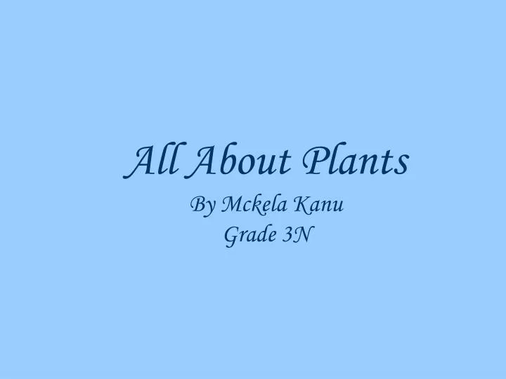 all about plants by mckela kanu grade 3n