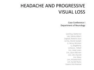 HEADACHE AND PROGRESSIVE VISUAL LOSS Case Conference I Department of Neurology