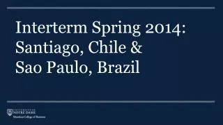 Interterm Spring 2014: Santiago, Chile &amp; Sao Paulo, Brazil