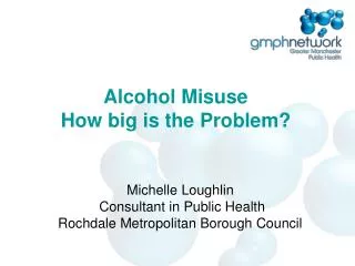 Alcohol Misuse How big is the Problem?