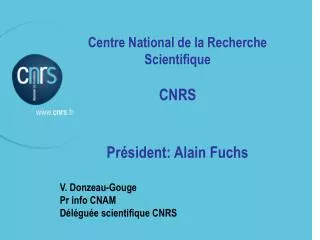 Centre National de la Recherche Scientifique CNRS Président: Alain Fuchs V. Donzeau-Gouge
