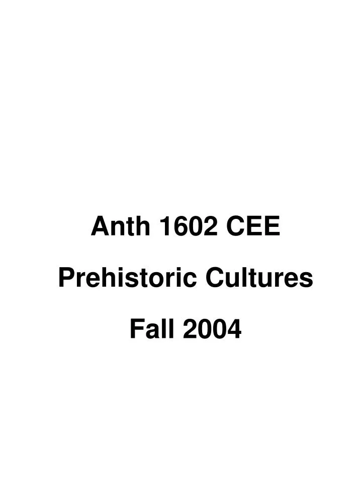 anth 1602 cee prehistoric cultures fall 2004