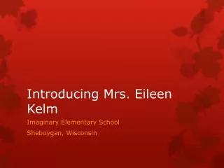 Introducing Mrs. Eileen Kelm