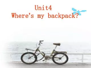 Unit4 Where ’ s my backpack?