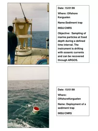 Date: 15/01/99 Where: Offshore Kerguelen Name:Sediment trap INSU/CNRS