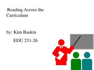 Reading Across the Curriculum by: Kim Baskin EDU 231-26