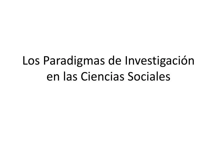 los paradigmas de investigaci n en las ciencias sociales