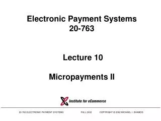 Electronic Payment Systems 20-763 Lecture 10 Micropayments II