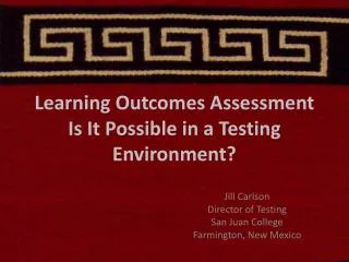 Learning Outcomes Assessment Is It Possible in a Testing Environment?