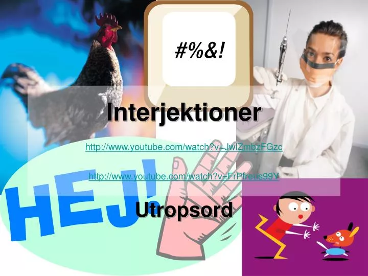 interjektioner http www youtube com watch v jwlzmbzfgzc http www youtube com watch v frpfreus99y