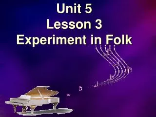 Unit 5 Lesson 3 Experiment in Folk