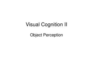 Visual Cognition II Object Perception