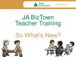 JA BizTown Teacher Training So What’s New? - slide 1