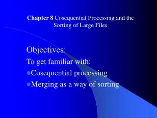 Objectives: To get familiar with: Cosequential processing Merging as a way of sorting