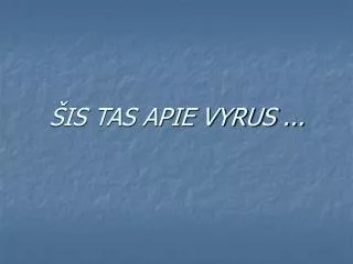 is tas apie vyrus