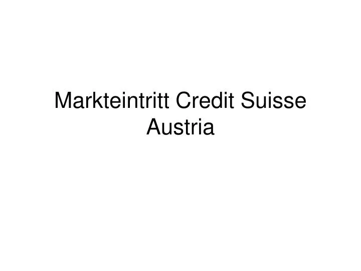 markteintritt credit suisse austria