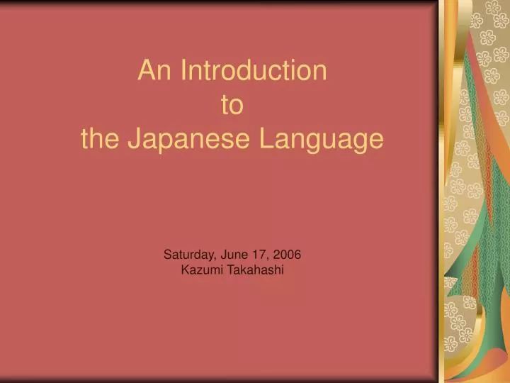 an introduction to the japanese language saturday june 17 2006 kazumi takahashi