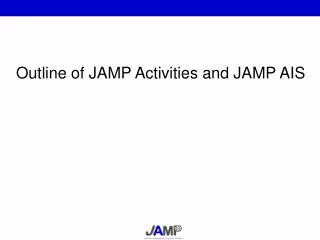 Outline of JAMP Activities and JAMP AIS