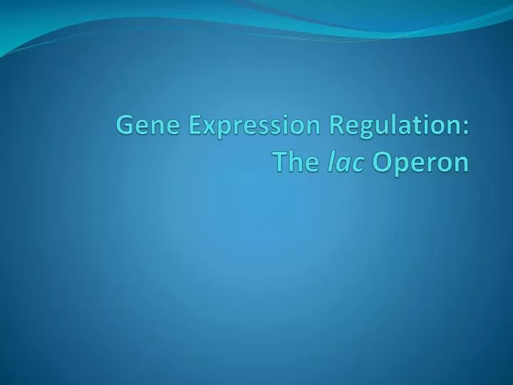 gene expression regulation the lac operon