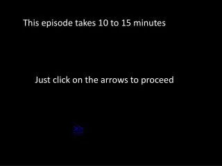 This episode takes 10 to 15 minutes