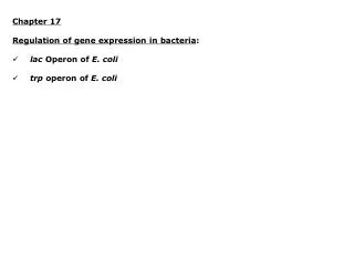 Chapter 17 Regulation of gene expression in bacteria : lac Operon of E. coli