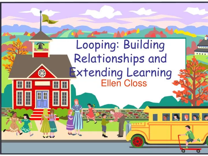 looping building relationships and extending learning