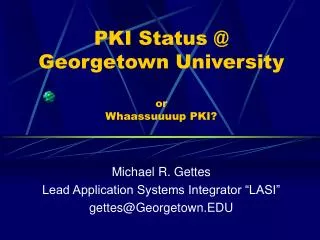 PKI Status @ Georgetown University or Whaassuuuup PKI?