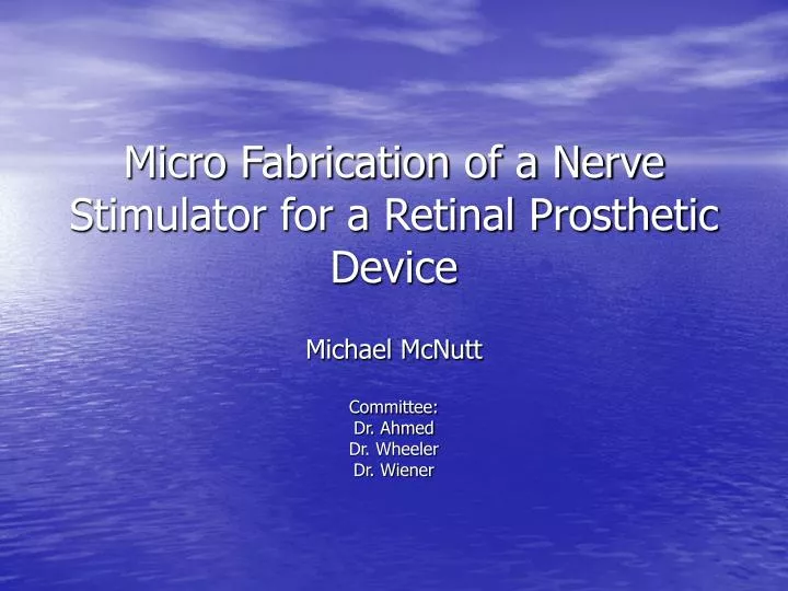 micro fabrication of a nerve stimulator for a retinal prosthetic device