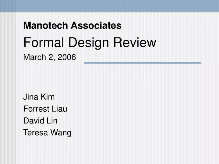 manotech associates formal design review march 2 2006 jina kim forrest liau david lin teresa wang
