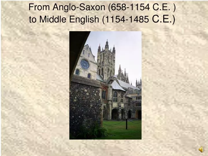 from anglo saxon 658 1154 c e to middle english 1154 1485 c e