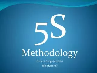 5S Methodology Cirilo G. Amigo Jr. MBA-I Topic Reporter